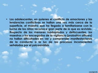 Las fantasías se expresan en el juego y la conversación, y el maestro siente que tiene libre acceso a la mente del niño.