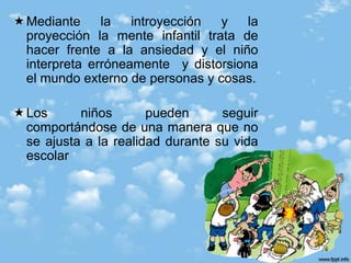 El maestro no se comporta como una  figura parental,  no lo  trata con intensa emoción, pero satisface  sus requerimientos de  nuevas  y  distintas maneras  mas  alejadas  de sus primitivas necesidades