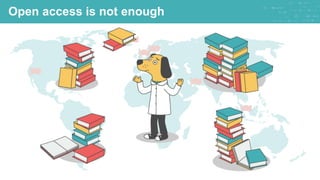 Open access is not enough
 