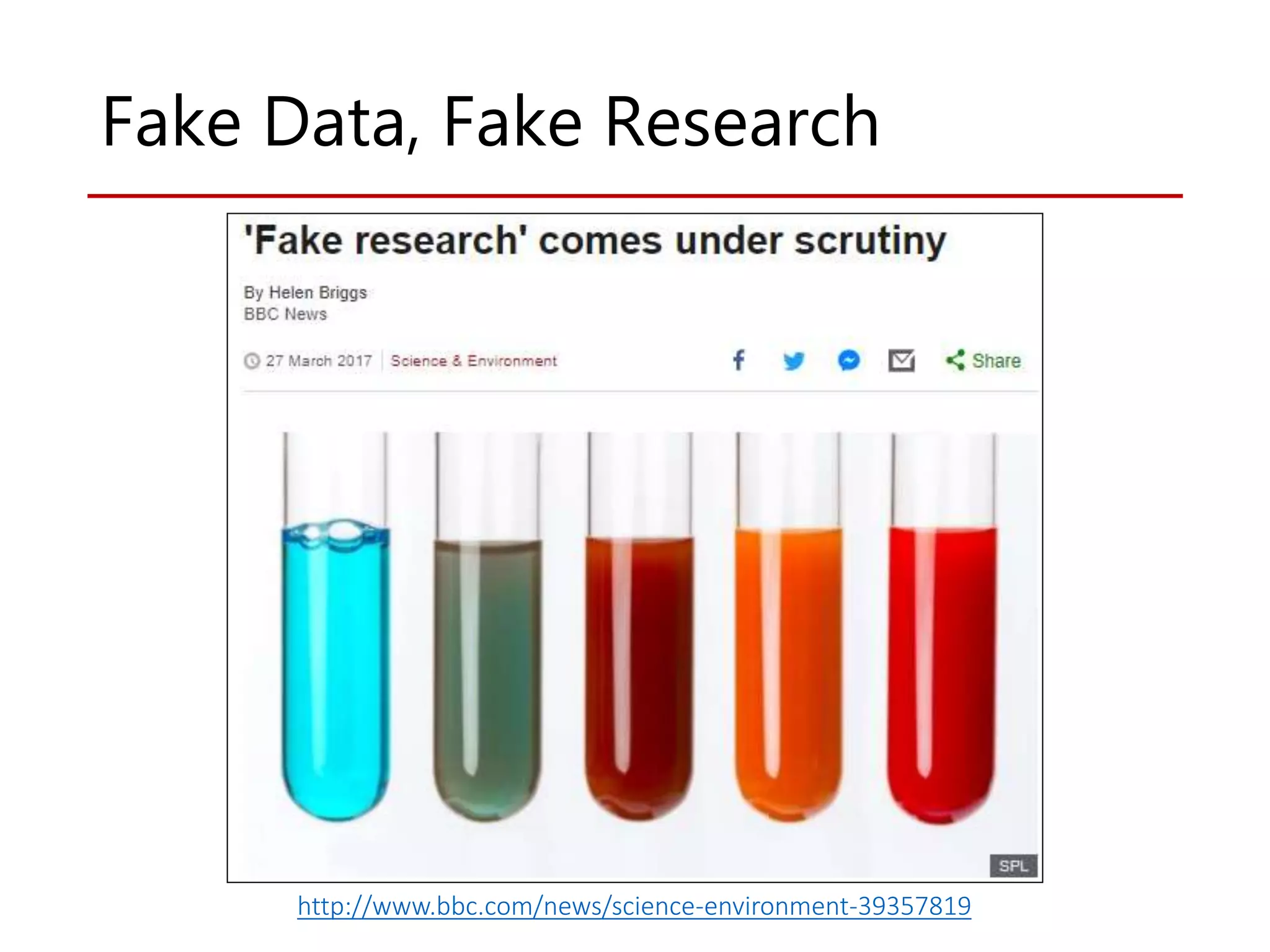 Fake Data, Fake Research
http://www.bbc.com/news/science-environment-39357819
 