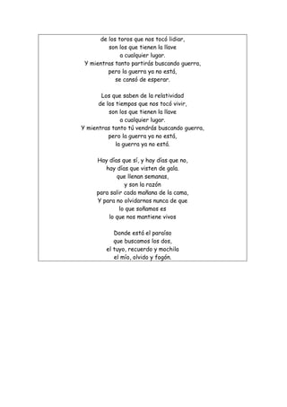 y no encuentro calor.
Hay días que si, y hay otros que no,
y a días, añoro el momento
en que fui tan pequeño
que nadie mir...