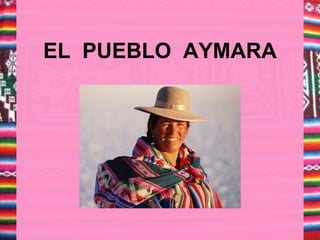 EL PUEBLO AYMARA
 