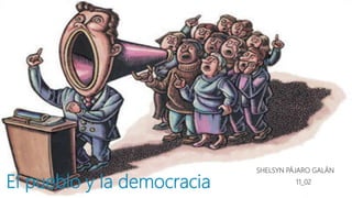 El pueblo y la democracia
SHELSYN PÁJARO GALÁN
11_02
 