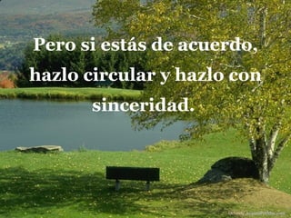 Pero si estás de acuerdo, hazlo circular y hazlo con sinceridad.   Difunde  AvanzaPorMas.com 