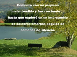 Comenzó con un pequeño malentendido y fue creciendo  … hasta que explotó en un intercambio de palabras amargas seguido de semanas de silencio. Difunde  AvanzaPorMas.com 