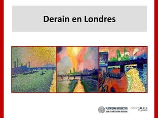 Derain en Londres
 