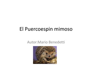 El Puercoespin mimoso Autor:Mario Benedetti 