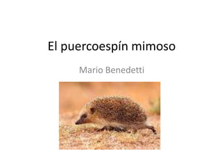 El puercoespín mimoso Mario Benedetti  
