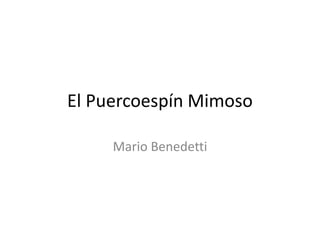 El Puercoespín Mimoso
Mario Benedetti
 