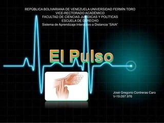 REPÚBLICA BOLIVARIANA DE VENEZUELA UNIVERSIDAD FERMÍN TORO
VICE-RECTORADO ACADÉMICO
FACULTAD DE CIENCIAS JURÍDICAS Y POLÍTICAS
ESCUELA DE DERECHO
Sistema de Aprendizaje Interactivo a Distancia “SAIA”
José Gregorio Contreras Caro
V-19.097.976
 