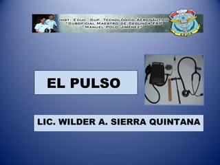 EL PULSO
LIC. WILDER A. SIERRA QUINTANA
 