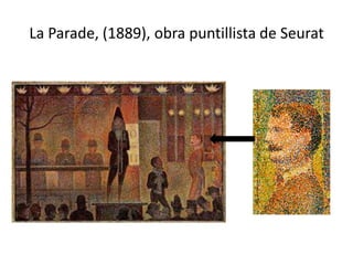 La Parade, (1889), obra puntillista de Seurat
 