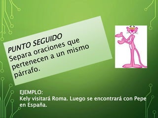 EJEMPLO:
Kely visitará Roma. Luego se encontrará con Pepe
en España.