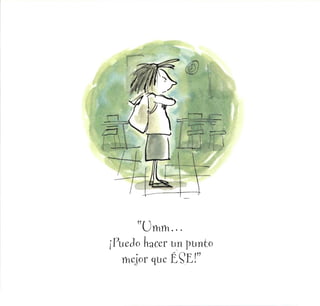 *
¡Puedo hacer un punto
mejor que É?E!"
 