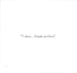 Y ahora... fírmalo, por favor".
 