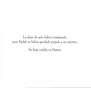 La clase de arte Latía terminado,
pero ¿}shti ge Latía quedado pecada a Sü asiento.
Su noja estaba en Uanco.
 