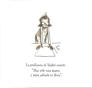 La profesora de 4shti sonrió.
ilaz sólo una marca
y mira adonde te lleva".
 