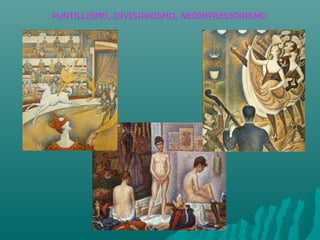 PUNTILLISMO, DIVISIONISMO, NEOIMPRESIONISMO
 