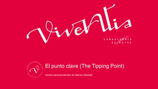 El punto clave (The Tipping Point)
Versión personal del libro de Malcom Gladwell
 