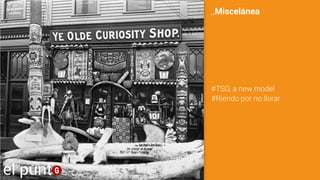 #TSO, a new model
#Riendo por no llorar
_Miscelánea
el punt
 