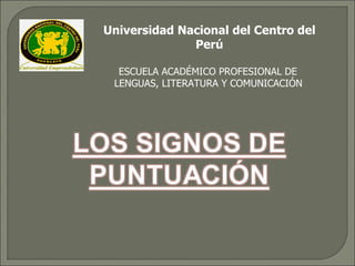 Universidad Nacional del Centro del Perú ESCUELA ACADÉMICO PROFESIONAL DE  LENGUAS, LITERATURA Y COMUNICACIÓN   