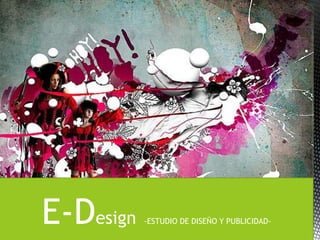 E-Design   -ESTUDIO DE DISEÑO Y PUBLICIDAD-
 