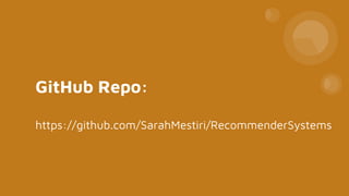 https://github.com/SarahMestiri/RecommenderSystems
GitHub Repo:
 