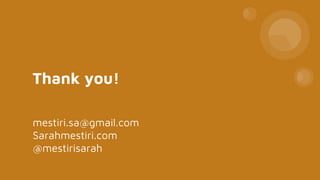 Thank you!
mestiri.sa@gmail.com
Sarahmestiri.com
@mestirisarah
 