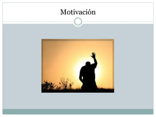 Motivación 
 