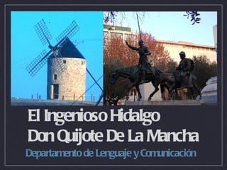 El Ingenioso Hidalgo
Don Quijote De La Mancha
Departamento de Lenguaje y Comunicación
 
