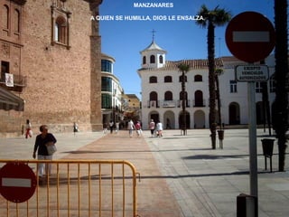 MANZANARES 
A QUIEN SE HUMILLA, DIOS LE ENSALZA. 
 