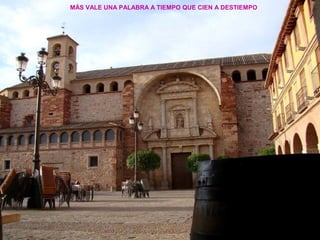 MÁS VALE UNA PALABRA A TIEMPO QUE CIEN A DESTIEMPO 
 