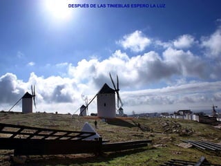 DESPUÉS DE LAS TINIEBLAS ESPERO LA LUZ 
 