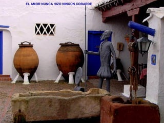 EL AMOR NUNCA HIZO NINGÚN COBARDE 
 