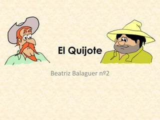 El Quijote
Beatriz Balaguer nº2
 