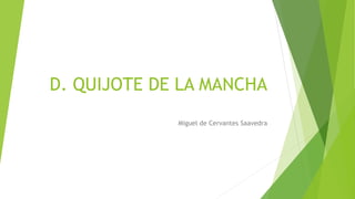 D. QUIJOTE DE LA MANCHA
Miguel de Cervantes Saavedra
 