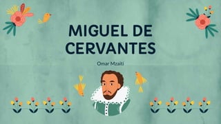MIGUEL DE
CERVANTES
Omar Mzaiti
 