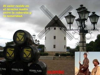 El valor reside en
el término medio
entre la cobardía y
la temeridad.

VALDEP

VALDEPEÑAS

 