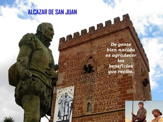 ALCAZAR DE SAN JUAN

De gente
bien nacida
es agradecer
los
beneficios
que recibe.

 