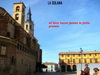 LA SOLANA

Al bien hacer jamás le falta
premio

 