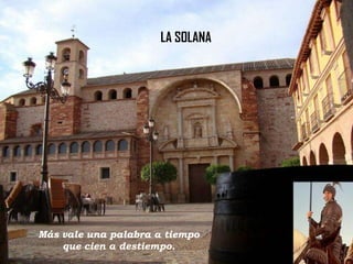 LA SOLANA

Más vale una palabra a tiempo
que cien a destiempo.

 