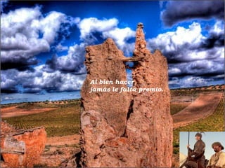 Al bien hacer
jamás le falta premio.

 