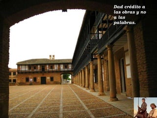 Dad crédito a
las obras y no
a las
palabras.

 