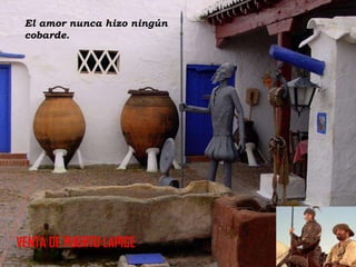 El amor nunca hizo ningún
cobarde.

VENTA DE PUERTO LAPICE

 