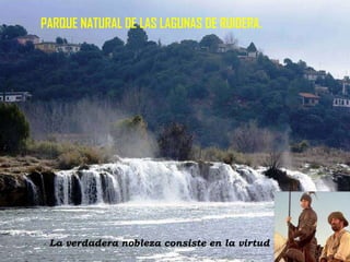 PARQUE NATURAL DE LAS LAGUNAS DE RUIDERA.

La verdadera nobleza consiste en la virtud

 