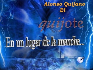 Alonso Quijano
El
 