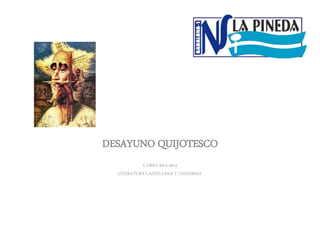 DESAYUNO QUIJOTESCO
CURSO 2013-2014
LITERATURA CASTELLANA Y UNIVERSAL
 