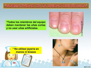 *Todos los miembros del equipo
deben mantener las uñas cortas
y no usar uñas artificiales.
* No utilizar joyería en
manos ni brazos
 
