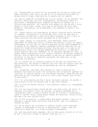 34
151. Infundiremos el terror en los corazones de los que no crean, por
haber asociado a Alá algo a lo que Él no ha conferido autoridad. Su
morada será el Fuego. ¡Qué mala es la mansión de los impíos!
152. Alá ha cumplido la promesa que os hizo cuando, con Su permiso, les
vencíais, hasta que, por fin, flaqueasteis, discutisteis sobre el
particular y desobedecisteis, después de haberos Él dejado ver l a
victoria que queríais. -De vosotros unos desean la vida de acá y otros
desean la otra vida-. Luego, hizo que os retirarais de ellos para
probaros. Ciertamente, os ha perdonado. Alá dispensa su favor a los
creyentes.
153. Cuando subíais sin preocuparos de nadie, mientras que el Enviado
os llamaba a retaguardia. Os atribulaba una y otra vez para que no
estuvierais tristes por lo que se os había escapado ni por lo que os
había ocurrido. Alá está bien informado de lo que hacéis.
154. Luego, pasada la tribulación, hizo descender sobre vosotros
seguridad: un sueño que venció a algunos de vosotros. Otros, en cambio,
preocupados tan sólo por su suerte y pensando de Alá equivocadamente, a
la manera de los paganos, decían: «¿Tenemos nosotros algo que ver con
esto?» Di: «Todo está en manos De Alá». Ocultan para sí lo que no te
manifiestan. Dicen: «Si hubiera dependido de nosotros, no habríamos
tenido muertos aquí» Di: «También. si os hubierais quedado en casa, la
muerte habría sorprendido en sus lechos a aquéllos de quienes estaba ya
escrita. Alá ha hecho esto para probar lo que hay en vuestros pechos y
purificar lo que hay en vuestros corazones. Alá sabe bien lo que
encierran los pechos».
155. Si algunos de los vuestros huyeron el día que se encontraron los
dos ejércitos, fue porque el Demonio les hizo caer por alguna culpa que
habían cometido. Pero Alá les ha perdonado ya. Alá es indulgente,
benigno.
156. ¡Creyentes! ¡No seáis como quienes no creen y dicen de sus
hermanos que están de viaje o de incursión: «Si se hubieran quedado con
nosotros, no habrían muerto o no les habrían matado»! ¡Haga Alá que les
pese esto en sus corazones! Alá da la vida y dala muerte. Alá ve bien
lo que hacéis.
157. Y si sois muertos por Alá o morís de muerte natural, el perdón y
misericordia de Alá son mejores que lo que ellos amasan.
158. Si morís de muerte natural o sois muertos, seréis, si, congregados
hacia Alá.
159. Por una misericordia venida de Alá, has sido suave con ellos. Si
hubieras sido áspero y duro de corazón, se habrían escapado de ti.
¡Perdónales, pues, y pide el perdón de Alá en su favor y consúltales
sobre el asunto! Pero, cuando hayas tomado una decisión. confía en Alá.
Alá ama a los que confían en Él.
160. Si Alá os auxilia, no habrá nadie que pueda venceros. Pero, si os
abandona, ,¿quién podrá auxiliaros fuera de Él? ¡Que los creyentes
confíen en Alá!
161. No es propio de un profeta el cometer fraude. Quien defraude
llevará lo defraudado el día de la Resurrección. Luego, cada uno
recibirá su merecido. Y no serán tratados injustamente.
162. ¿Es que quien busca agradar a Alá es como quien incurre en la ira
de Alá y tiene por morada la gehena? ¡Qué mal fin...!
 