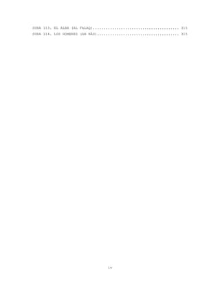 iv
SURA 113. EL ALBA (AL FALAQ)........................................ 315
SURA 114. LOS HOMBRES (AN NÁS)...................................... 315
 